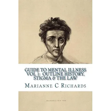 Guide to Mental Illness 1: Outline History, Stigma and The Law