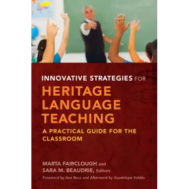 Innovative Strategies for Heritage Language Teaching: A Practical Guide for the Classroom