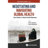 Negotiating and Navigating Global Health: Case Studies in Global Health Diplomacy