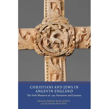 Christians and Jews in Angevin England: The York Massacre of 1190, Narratives and Contexts