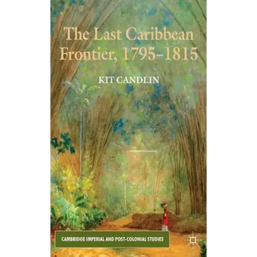 The Last Caribbean Frontier, 1795-1815
