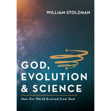 God, Evolution & Science: How Our World Evolved from God