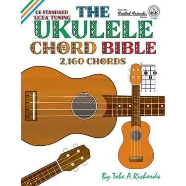 The Ukulele Chord Bible: GCEA Standard C6 Tuning