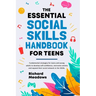 The Essential Social Skills Handbook for Teens: Fundamental strategies for teens and young adults to improve self-confidence, eliminate social anxiety