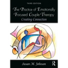 The Practice of Emotionally Focused Couple Therapy: Creating Connection