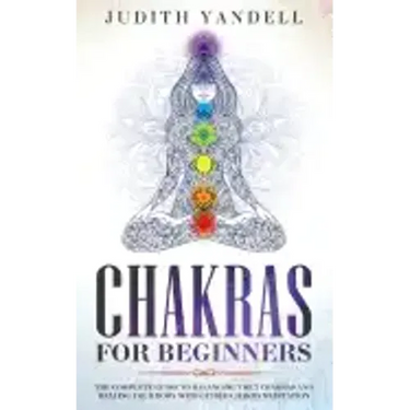Chakras for Beginners: The Complete Guide to Balancing the 7 Chakras and Healing your Body with Guided Chakra Meditation