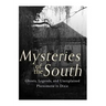 Mysteries of the South: Ghosts, Legends, and Unexplained Phenomena in Dixie