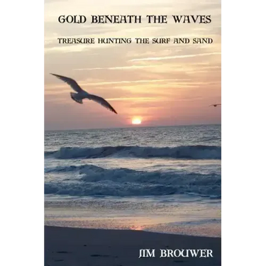 Gold Beneath the Waves: Treasure Hunting the Surf and Sand