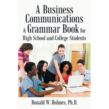 A Business Communications & Grammar Book for High School and College Students