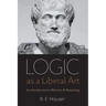 Logic as a Liberal Art: An Introduction to Rhetoric and Reasoning