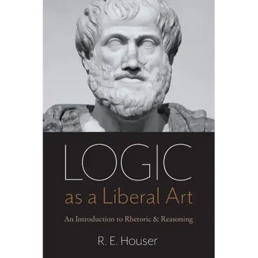 Logic as a Liberal Art: An Introduction to Rhetoric and Reasoning