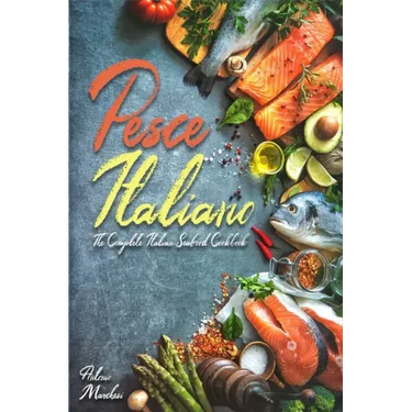 Pesce Italiano: The Complete Italian Seafood Cookbook