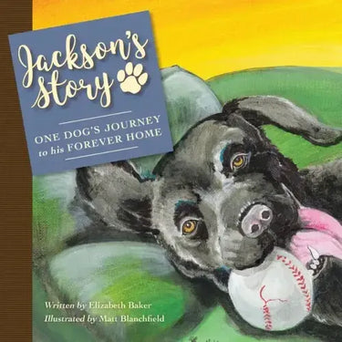 Jackson'S Story: One Dog'S Journey to His Forever Home