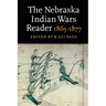 The Nebraska Indian Wars Reader: 1865-1877
