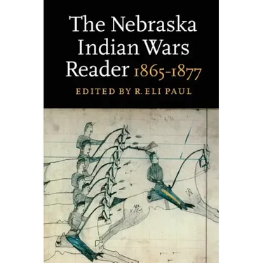 The Nebraska Indian Wars Reader: 1865-1877