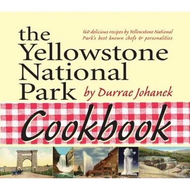 The Yellowstone National Park Cookbook: 125 Delicious Recipes by Yellowstone National Park