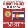 COLORADO TEST PREP Ultimate Practice Test Book CMAS Mathematics Grade 5: Includes 8 Complete CMAS Mathematics Assessments