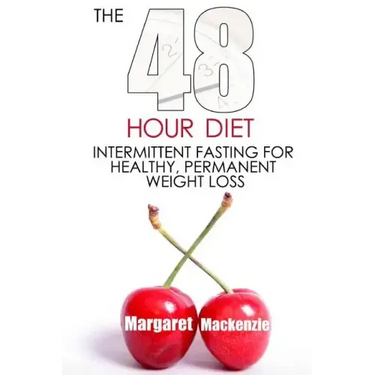 The 48 Hour Diet: : Intermittent Fasting for Healthy, Permanent Weight Loss