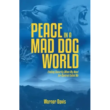 Peace in a Mad Dog World: Finding Security When My Need for Control Failed Me