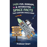1424 Fun, Random, & Interesting Space Facts That Everyone Needs to Know: Planets, Galaxies, Moons, and More