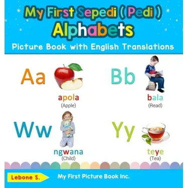 My First Sepedi ( Pedi ) Alphabets Picture Book with English Translations: Bilingual Early Learning & Easy Teaching Sepedi ( Pedi ) Books for Kids