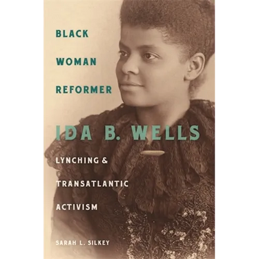 Black Woman Reformer: Ida B. Wells, Lynching, and Transatlantic Activism