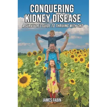 Conquering Kidney Disease: A Survivor's Guide to Thriving with CKD