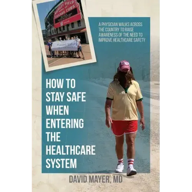 How to Stay Safe When Entering the Healthcare System: A Physician Walks across the Country to Raise Awareness of the Need to Improve Healthcare Safety