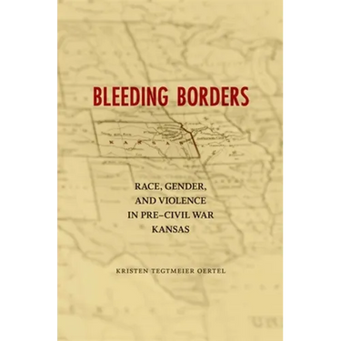 Bleeding Borders: Race, Gender, and Violence in Pre-Civil War Kansas