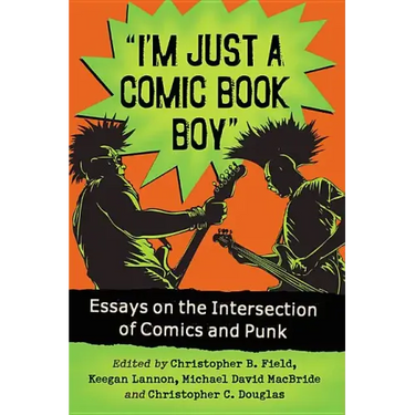 "I'm Just a Comic Book Boy": Essays on the Intersection of Comics and Punk