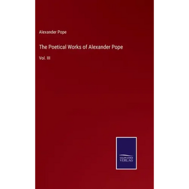 The Poetical Works of Alexander Pope: Vol. III