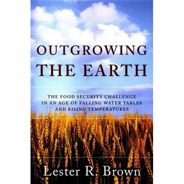 Outgrowing the Earth: The Food Security Challenge in an Age of Falling Water Tables and Rising Temperatures