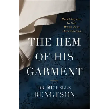 The Hem of His Garment: Reaching Out to God When Pain Overwhelms