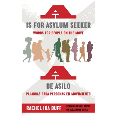 A is for Asylum Seeker: Words for People on the Move / A de Asilo: Palabras Para Personas En Movimiento