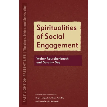 Spiritualities of Social Engagement: Walter Rauschenbusch and Dorothy Day