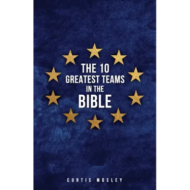 The 10 Greatest Teams in the Bible