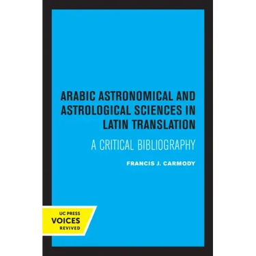 Arabic Astronomical and Astrological Sciences in Latin Translation: A Critical Bibliography