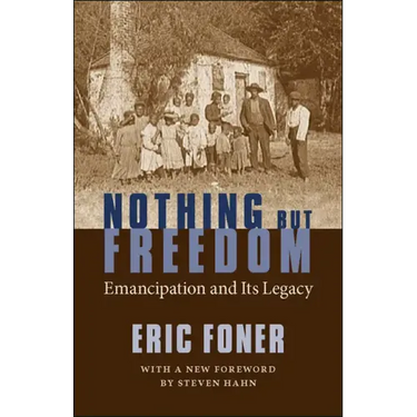 Nothing But Freedom: Emancipation and Its Legacy