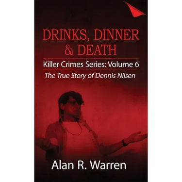 Dinner, Drinks & Death; The True Story of Dennis Nilsen
