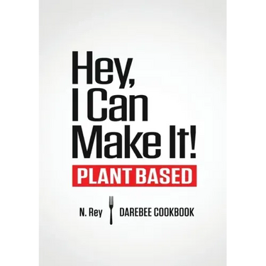 Hey, I Can Make It!: Plant-Based Darebee Cook Book