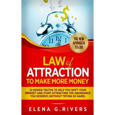 Law Of Attraction to Make More Money: 12 Hidden Truths to Help You Shift Your Mindset and Start Attracting the Abundance You Deserve