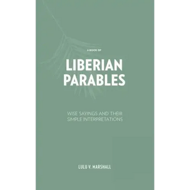 A Book of Liberian Parables: Wise Sayings and Their Simple Interpretations