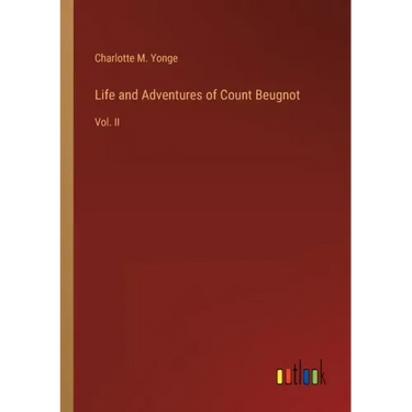 Life and Adventures of Count Beugnot: Vol. II