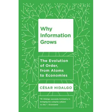 Why Information Grows: The Evolution of Order, from Atoms to Economies
