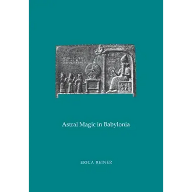 Astral Magic in Babylonia: Transactions, American Philosophical Society (Vol. 85, Part 4)