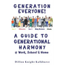 Generation Everyone!: A Guide to Generational Harmony @ Work, School, & Home