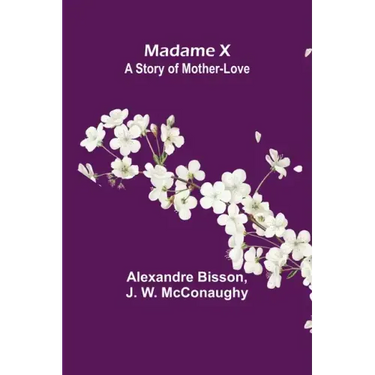Madame X: a story of mother-love