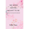 We Were Never Meant To Be