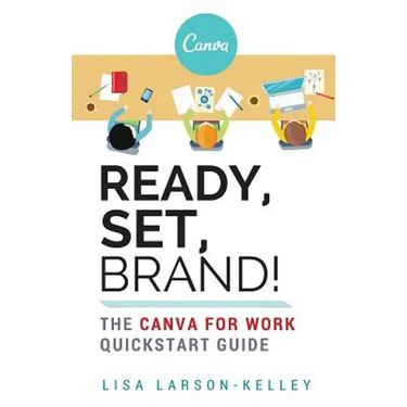 Ready, Set, Brand!: The Canva for Work Quickstart Guide