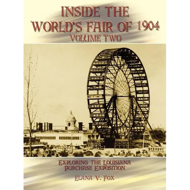 Inside the World's Fair of 1904: Exploring the Louisiana Purchase Exposition Volume 2